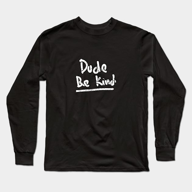 vintage dude be kind hand writing Long Sleeve T-Shirt by A Comic Wizard